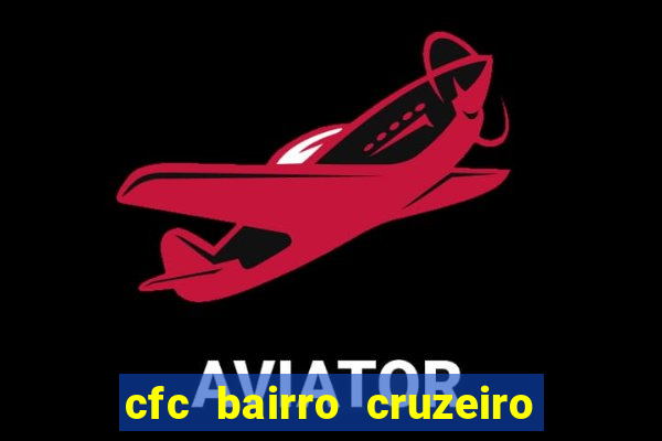 cfc bairro cruzeiro caxias do sul